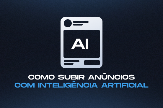 como subir anúncios com inteligência artificial (e por que o gerenciador não morreu)