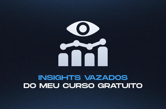 Insights vazados do meu curso Gratuito