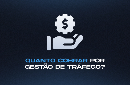 Quanto cobrar como gestor de tráfego pago: guia completo