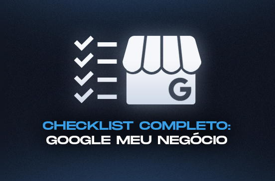 Checklist Completo para Google Meu Negócio: Otimize Seu Perfil em Passos Simples