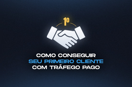 Como conseguir seu primeiro cliente com tráfego pago?