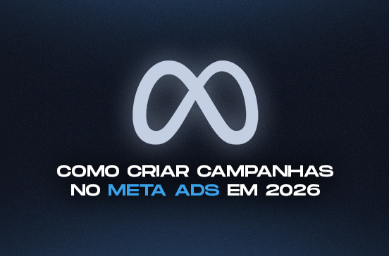 Como Criar Campanhas no Meta Ads em 2026: O Guia Completo para Anunciar no Instagram, Facebook e WhatsApp
