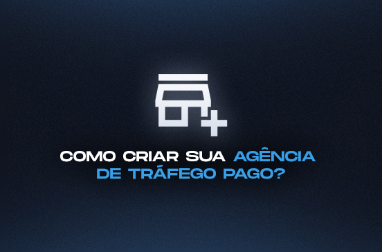 Como criar sua agência de tráfego pago?