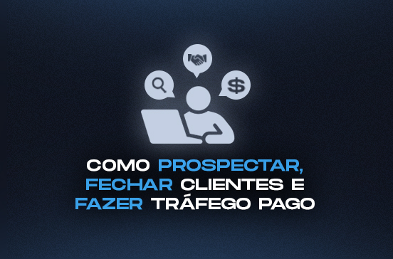 Como perder o medo de prospectar, fechar clientes e fazer tráfego pago