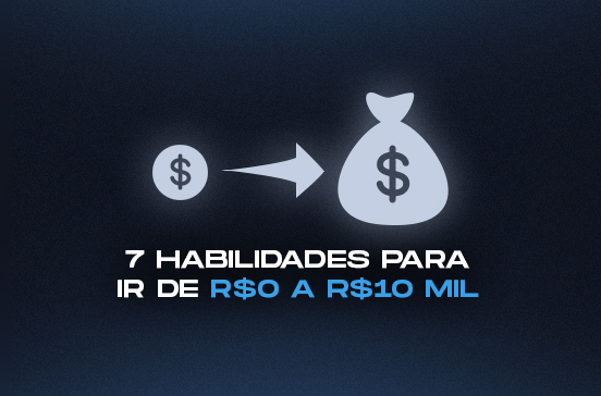 7 habilidades para ir do R$0 aos R$10 mil/mês prestando serviços na internet