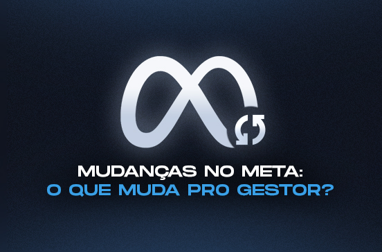 Mudanças na META: O que muda para a gestão de Tráfego? 