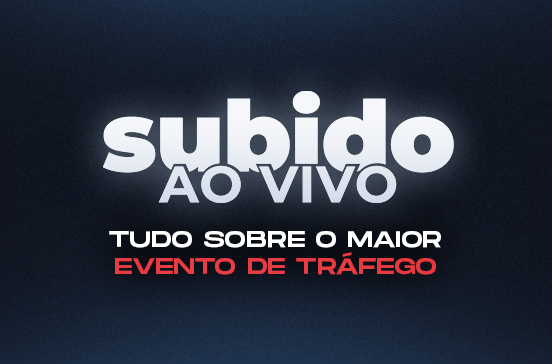 O que é o Subido Ao Vivo? Tudo sobre o maior evento de tráfego pago do mundo