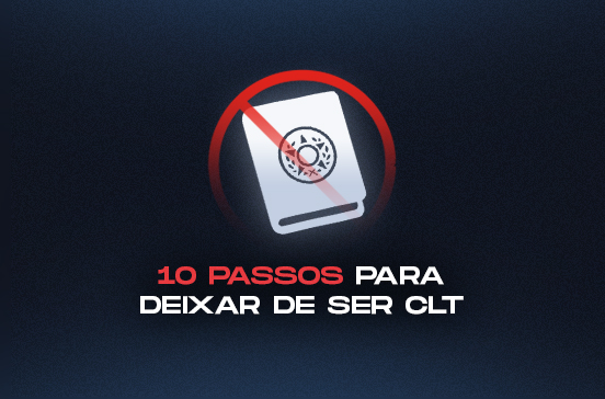 Como deixar de Ser CLT: 10 passos Como deixar de Ser CLT: 10 passos
