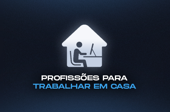 Profissões para quem quer trabalhar em casa (homeoffice)