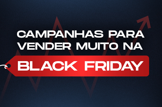 Como fazer campanhas para vender muito na Black Friday