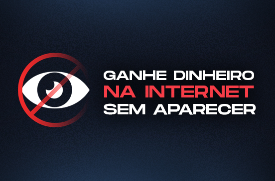 Como ganhar dinheiro na internet sem aparecer