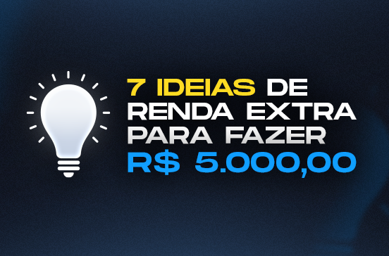 7 ideias de renda extra para fazer R$ 5.000,00 por mês