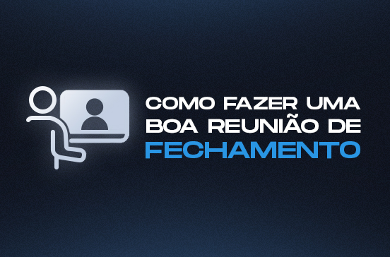 Como fazer uma boa reunião de fechamento com o cliente